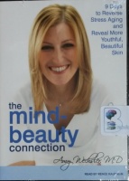 The Mind-Beauty Connection - 9 Days to Reverse Stress Aging and Reveal More Youthful, Beautiful Skin written by Amy Wechster MD performed by Renee Raudman on MP3 CD (Unabridged)
